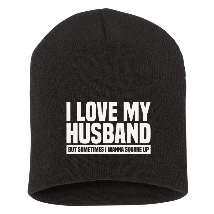 I Love My Husband But Sometimes I Wanna Square Up Short Acrylic Beanie