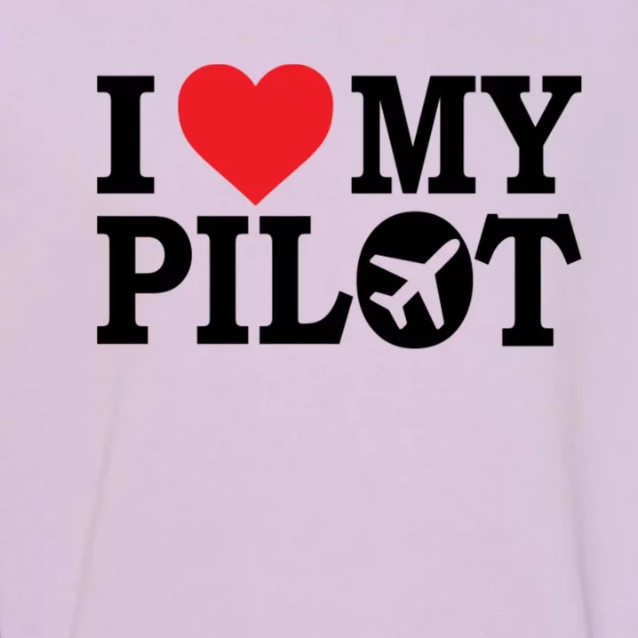 I Love My Pilot Airline Pilot Aviation Aircraft Lover Gift Garment-Dyed Sweatshirt