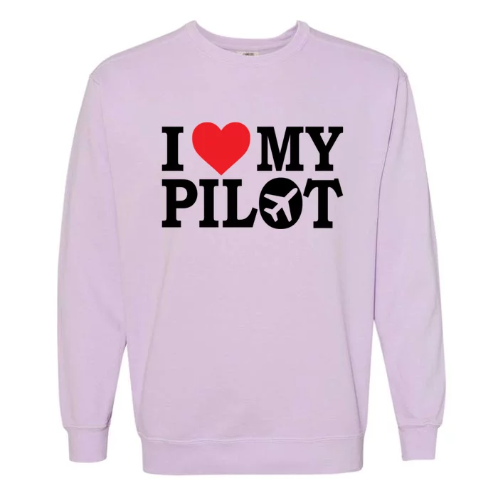 I Love My Pilot Airline Pilot Aviation Aircraft Lover Gift Garment-Dyed Sweatshirt