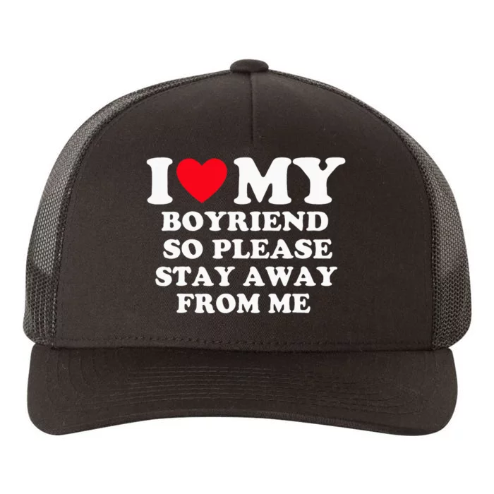 I Love My Boyfriend So Please Stay Away From Me Valentines Yupoong Adult 5-Panel Trucker Hat