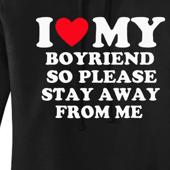 I Love My Boyfriend So Please Stay Away From Me Valentines Women's Pullover Hoodie