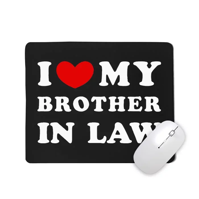 I Love My Brother In Law I Heart My Brother In Law Mousepad