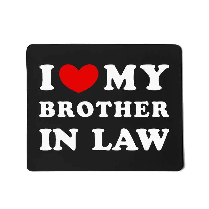 I Love My Brother In Law I Heart My Brother In Law Mousepad