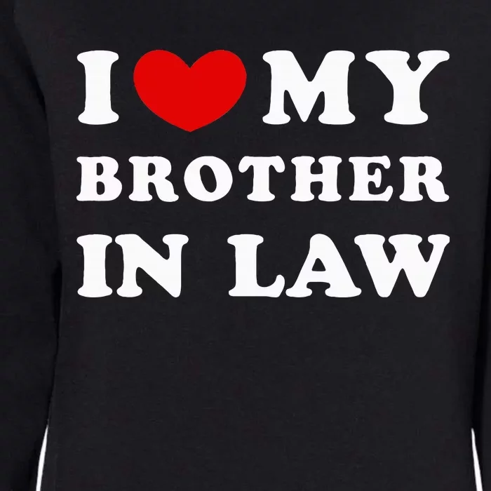 I Love My Brother In Law I Heart My Brother In Law Womens California Wash Sweatshirt