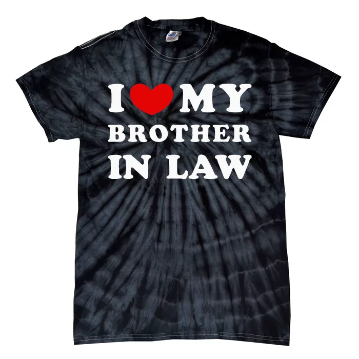 I Love My Brother In Law I Heart My Brother In Law Tie-Dye T-Shirt