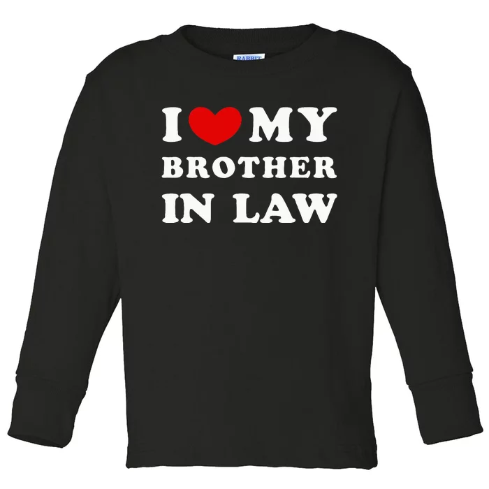 I Love My Brother In Law I Heart My Brother In Law Toddler Long Sleeve Shirt