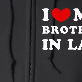 I Love My Brother In Law I Heart My Brother In Law Full Zip Hoodie