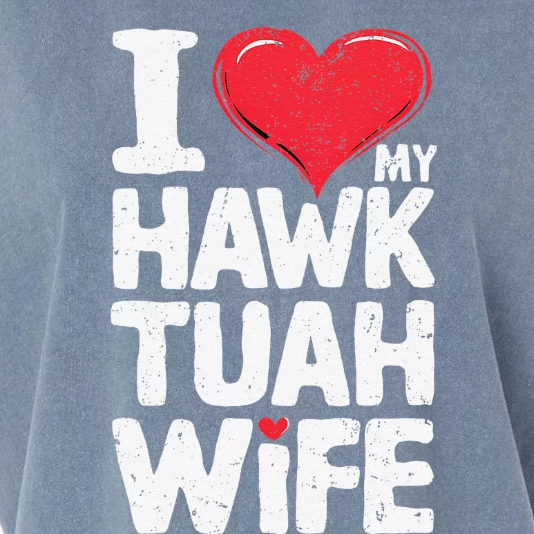 I Love My Hawk Tuah Wife Funny Hawk Tua Wife Garment-Dyed Women's Muscle Tee