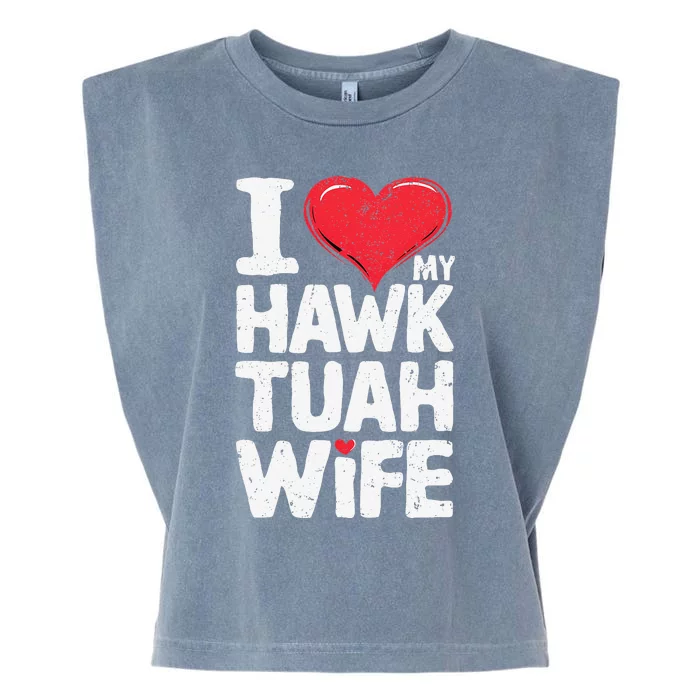 I Love My Hawk Tuah Wife Funny Hawk Tua Wife Garment-Dyed Women's Muscle Tee