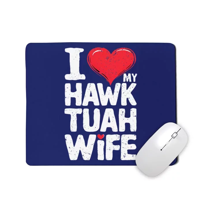 I Love My Hawk Tuah Wife Funny Hawk Tua Wife Mousepad