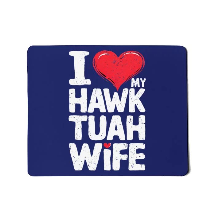 I Love My Hawk Tuah Wife Funny Hawk Tua Wife Mousepad