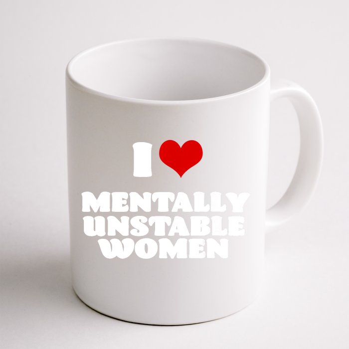 I Love Mentally Unstable Women Red Heart Funny Sarcastic Front & Back Coffee Mug