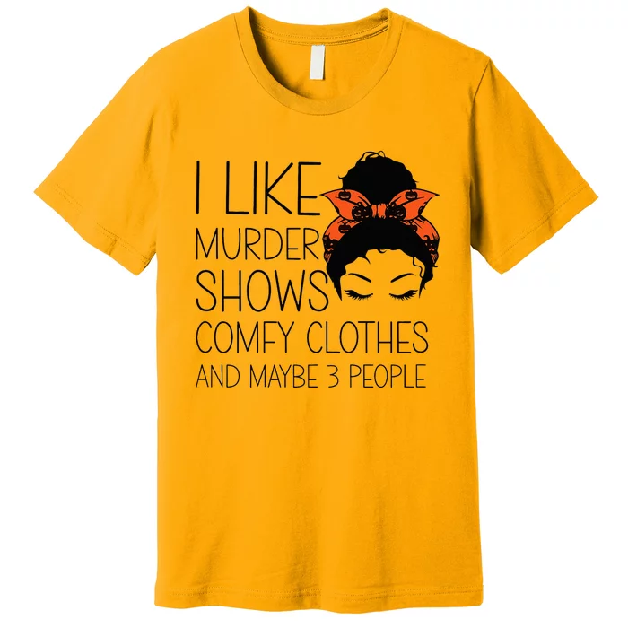 I Like Murder Shows Comfy Clothes 3 People Halloween Comfy Premium T-Shirt