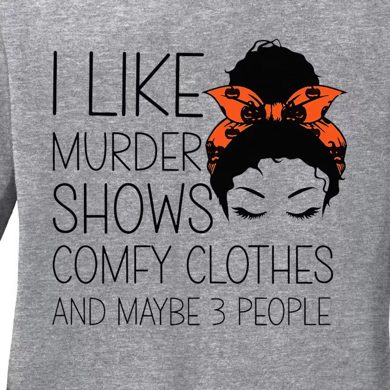 I Like Murder Shows Comfy Clothes 3 People Halloween Comfy Ladies Long Sleeve Shirt