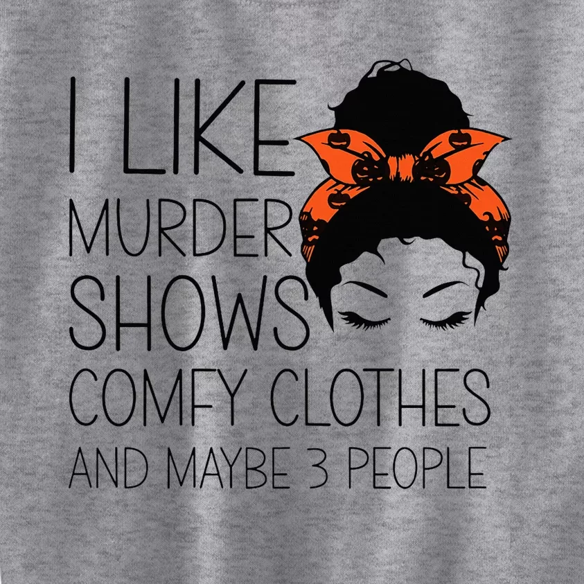 I Like Murder Shows Comfy Clothes 3 People Halloween Comfy Kids Sweatshirt