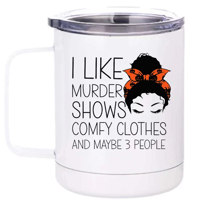 I Like Murder Shows Comfy Clothes 3 People Halloween Comfy Front & Back 12oz Stainless Steel Tumbler Cup