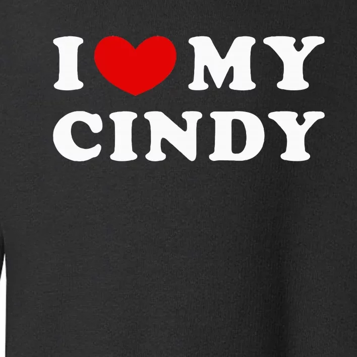 I Love My Cindy I Heart My Cindy Toddler Sweatshirt