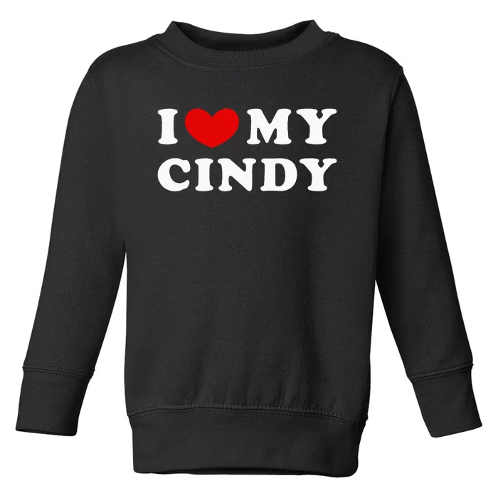 I Love My Cindy I Heart My Cindy Toddler Sweatshirt