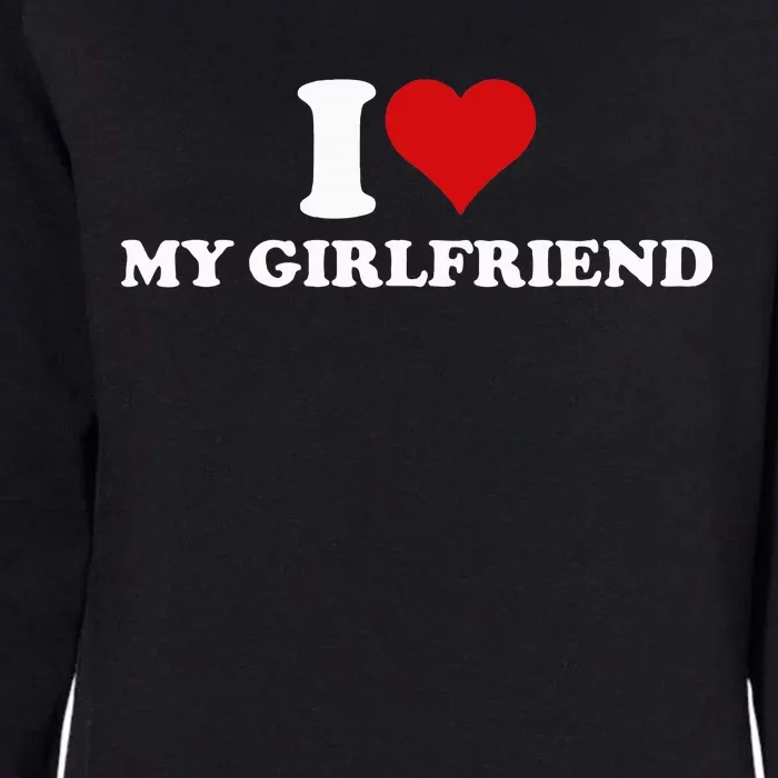 I Love My Hot Girlfriend I Heart My Hot Girlfriend Gf Womens California Wash Sweatshirt