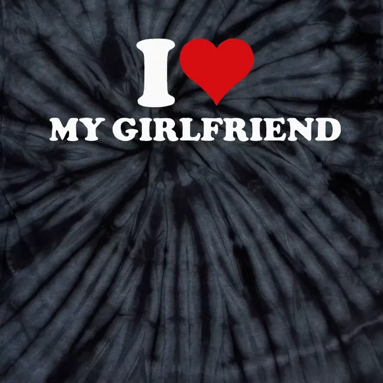 I Love My Hot Girlfriend I Heart My Hot Girlfriend Gf Tie-Dye T-Shirt