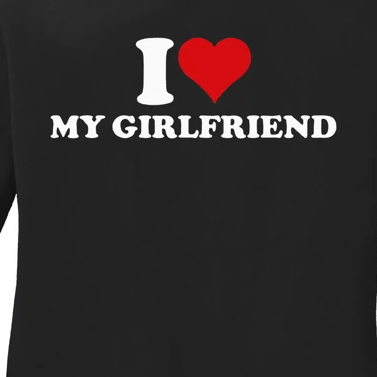 I Love My Hot Girlfriend I Heart My Hot Girlfriend Gf Ladies Long Sleeve Shirt