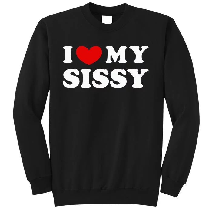 I Love My Sissy Sweatshirt