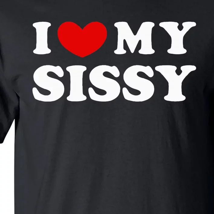 I Love My Sissy Tall T-Shirt