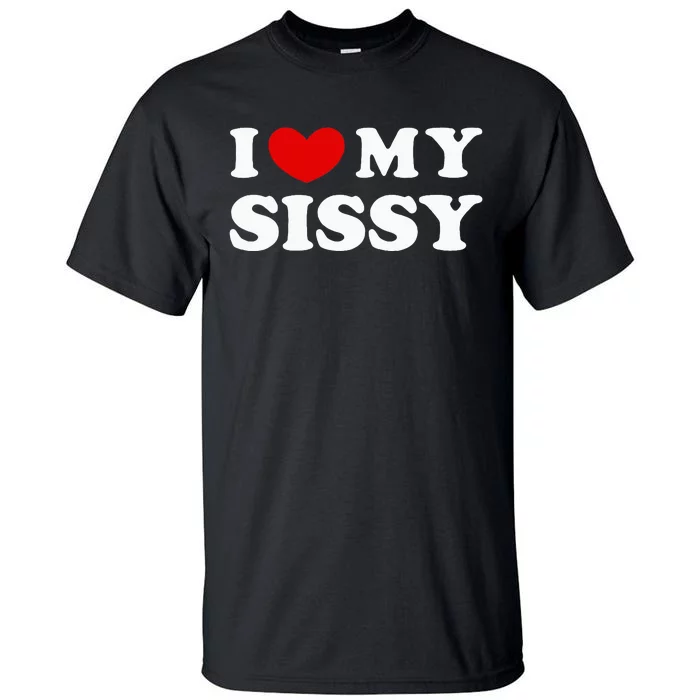 I Love My Sissy Tall T-Shirt