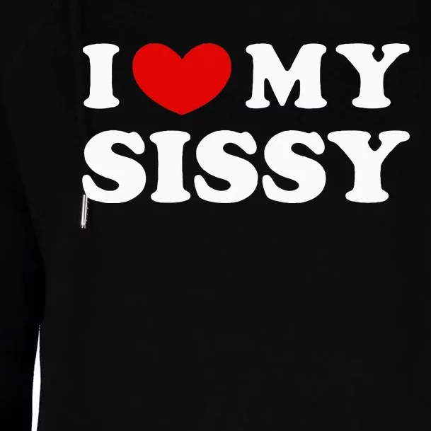 I Love My Sissy Womens Funnel Neck Pullover Hood