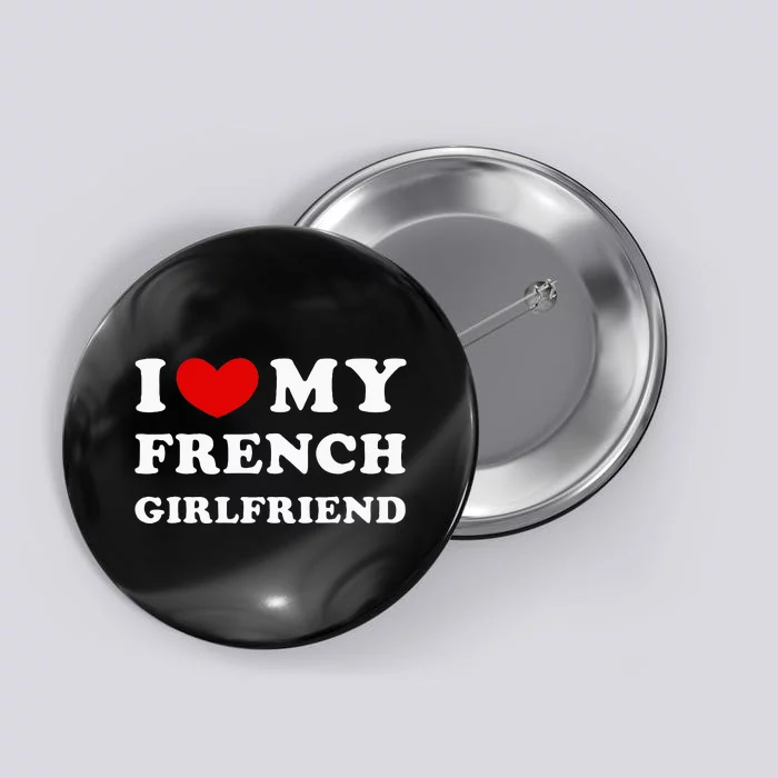 I Love My French Girlfriend I Heart My French Girlfriend Button