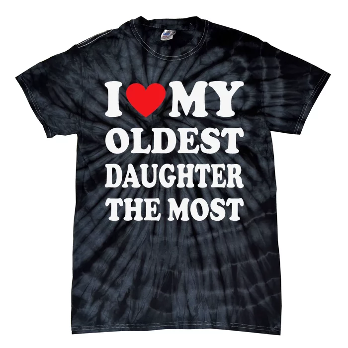 I Love My Oldest Daughter The Most Father's Day Heart Tie-Dye T-Shirt