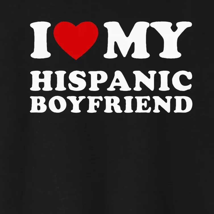 I Love My Hispanic Boyfriend Women's Crop Top Tee