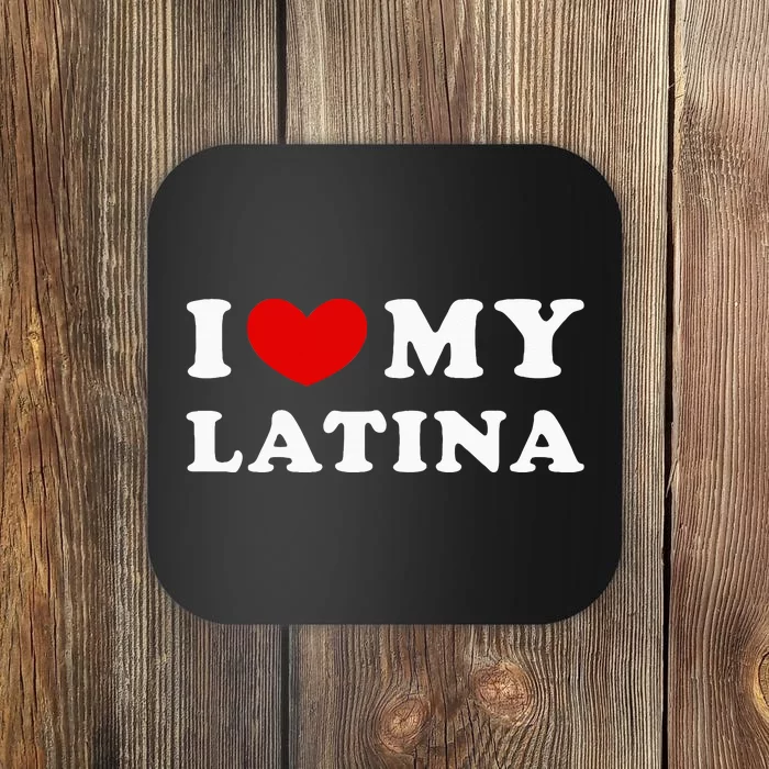 I Love My Latina I Heart My Latina Coaster