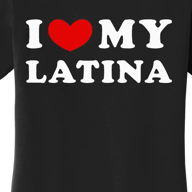 I Love My Latina I Heart My Latina Women's T-Shirt