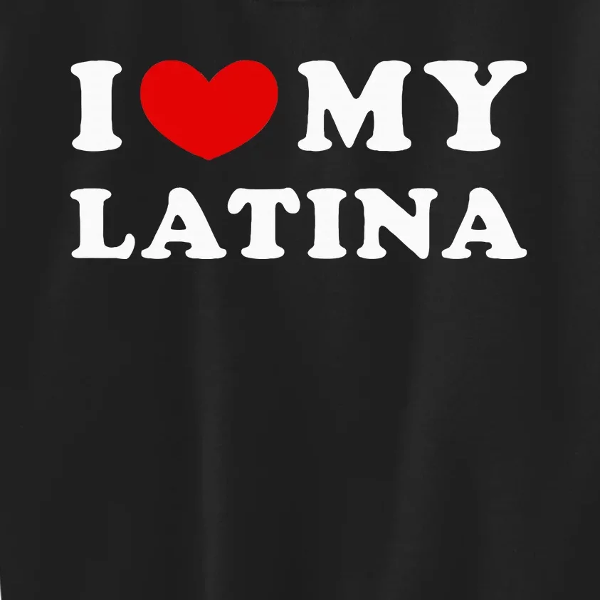 I Love My Latina I Heart My Latina Kids Sweatshirt