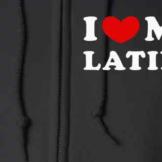 I Love My Latina I Heart My Latina Full Zip Hoodie