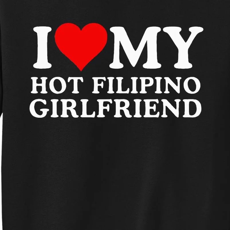 I Love My Hot Filipino Girlfriend I Love My Hot Girlfriend Sweatshirt