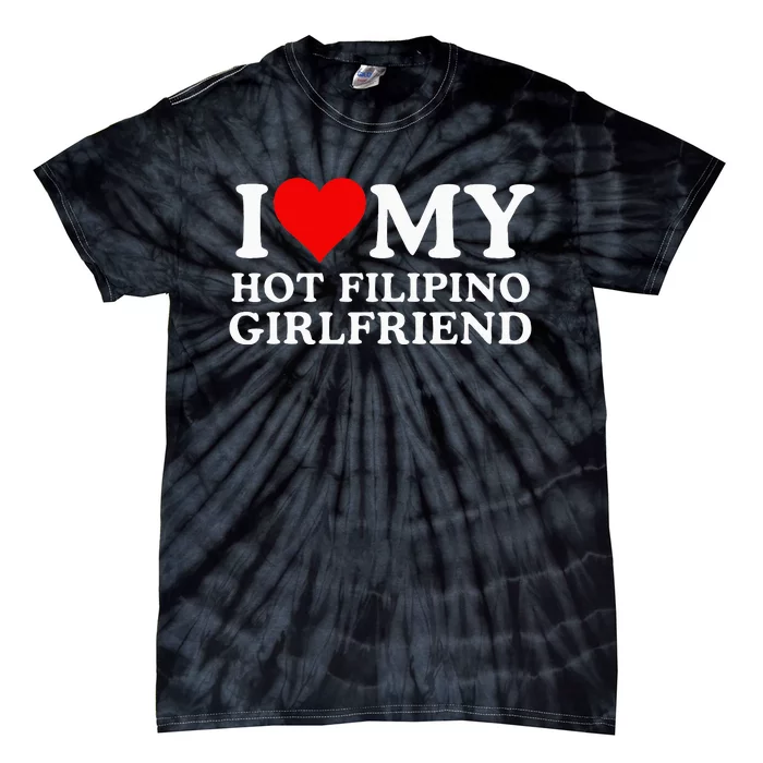 I Love My Hot Filipino Girlfriend I Love My Hot Girlfriend Tie-Dye T-Shirt