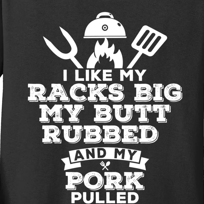 I Like My Racks Big My Butt Rubbed And Pork Pulled Pig BBQ Kids Long Sleeve Shirt