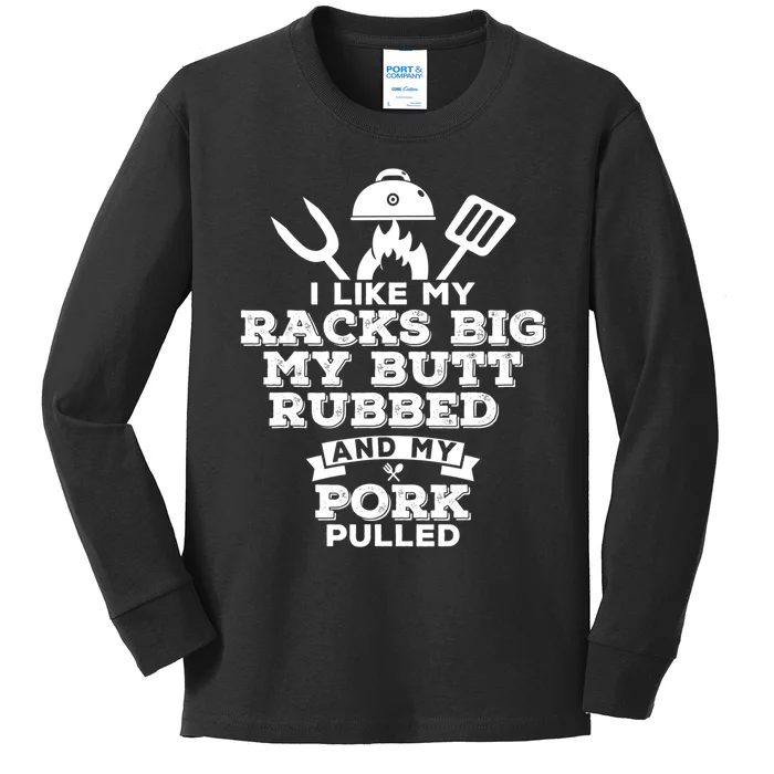 I Like My Racks Big My Butt Rubbed And Pork Pulled Pig BBQ Kids Long Sleeve Shirt