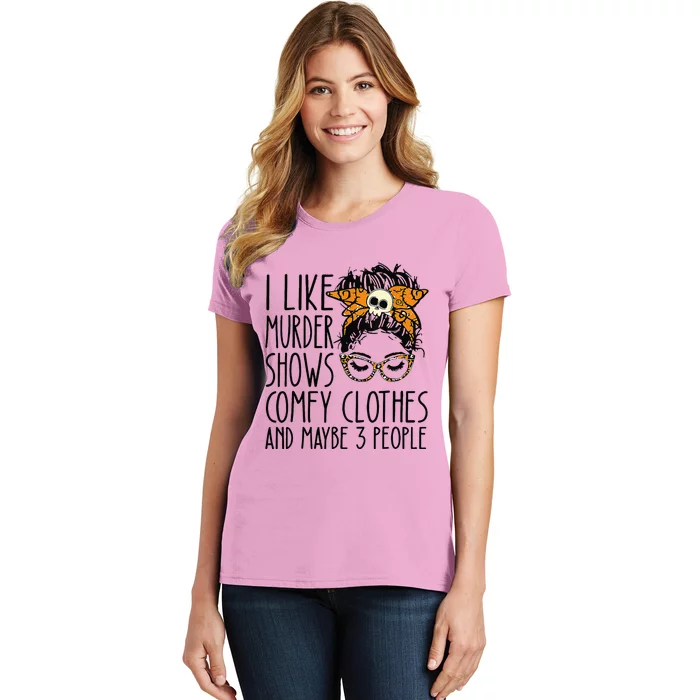 I Like Murder Shows Comfy Clothes 3 People Messy Bun Women's T-Shirt