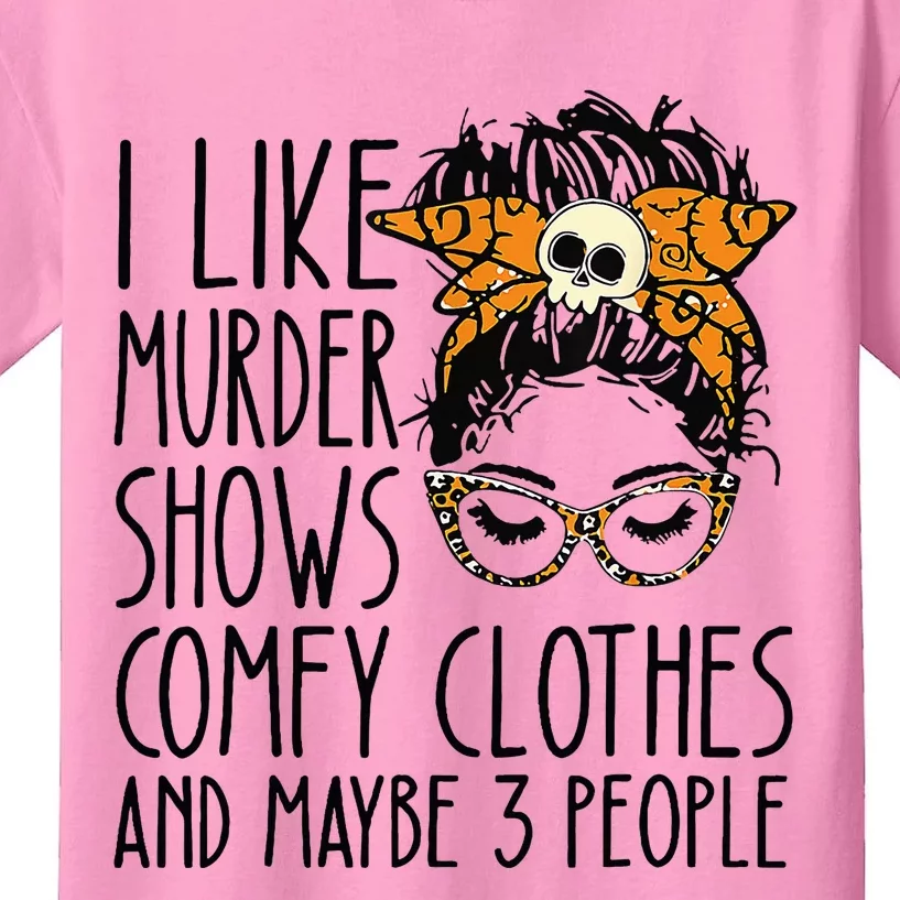 I Like Murder Shows Comfy Clothes 3 People Messy Bun Kids T-Shirt