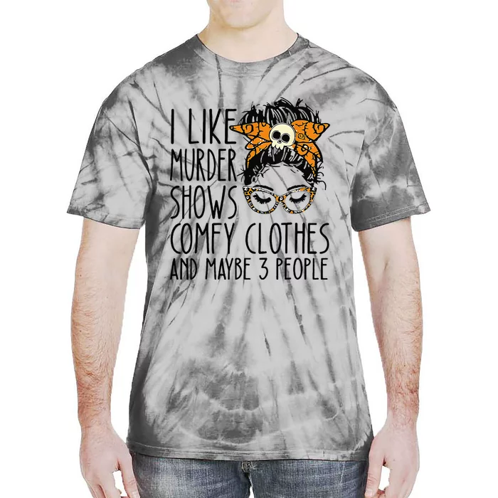 I Like Murder Shows Comfy Clothes 3 People Messy Bun Tie-Dye T-Shirt