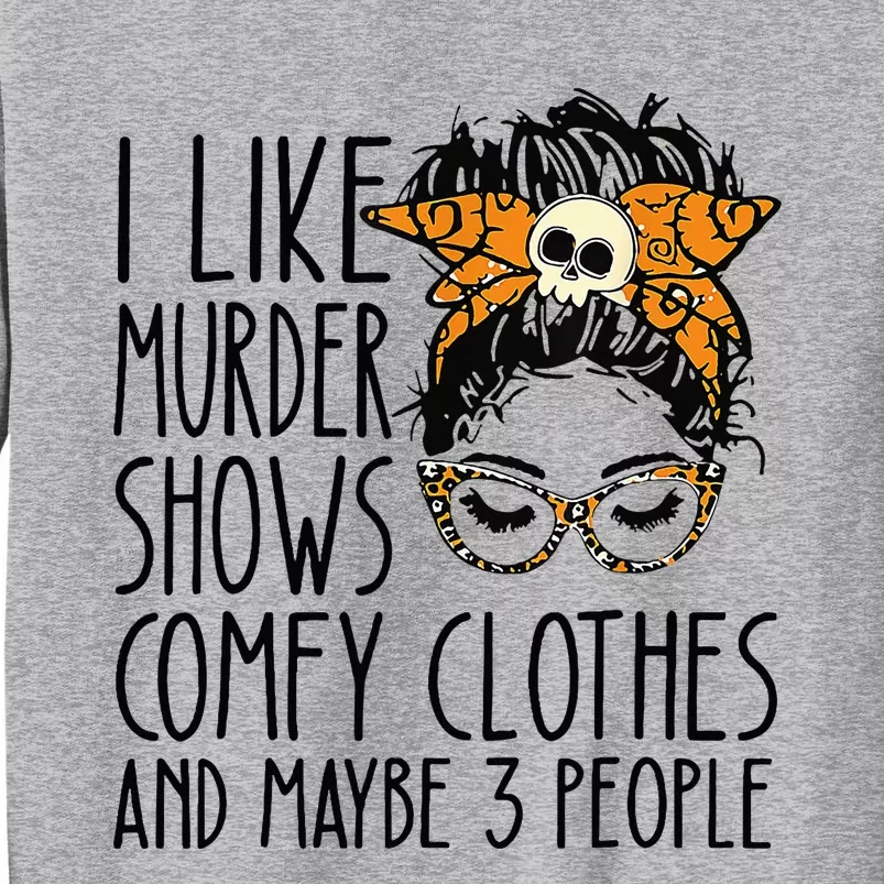 I Like Murder Shows Comfy Clothes 3 People Messy Bun Sweatshirt