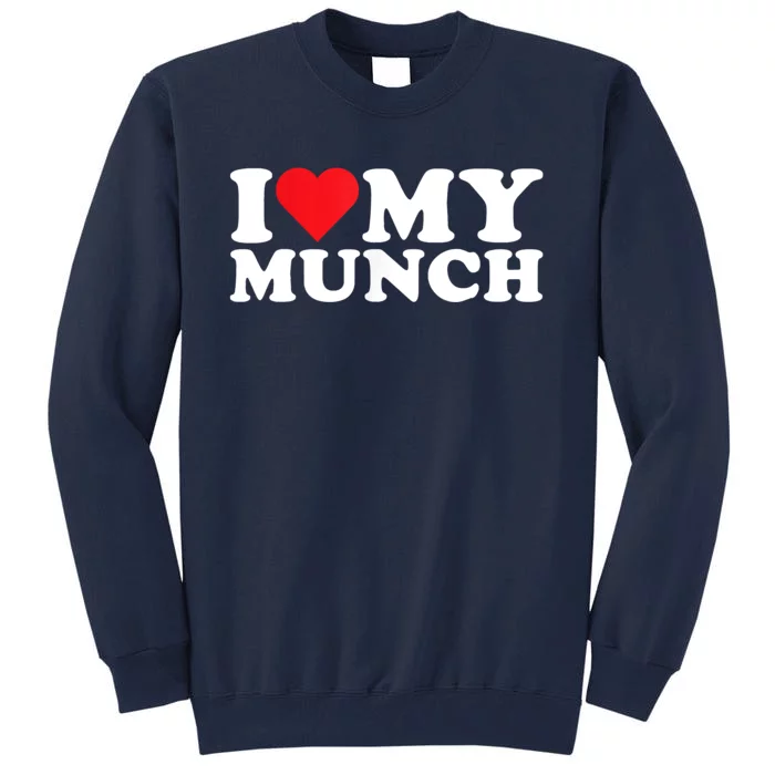 I Love My Munch I Heart My Munch For Munching Lover Tall Sweatshirt