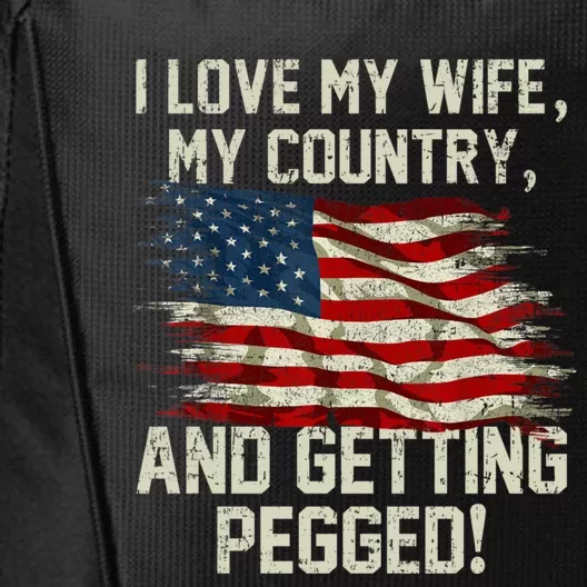 I LOVE MY WIFE MY COUNTRY AND GETTING PEGGED! City Backpack