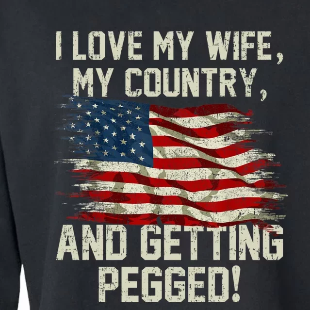 I LOVE MY WIFE MY COUNTRY AND GETTING PEGGED! Cropped Pullover Crew