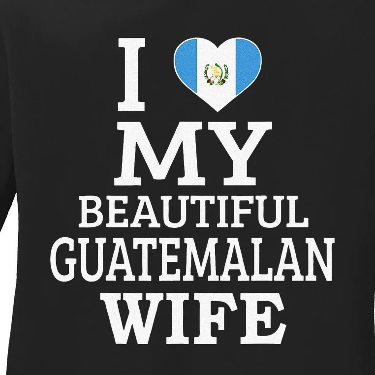 I Love My BEAUTIFUL Guatemalan WIFE Funny Couple Ladies Long Sleeve Shirt