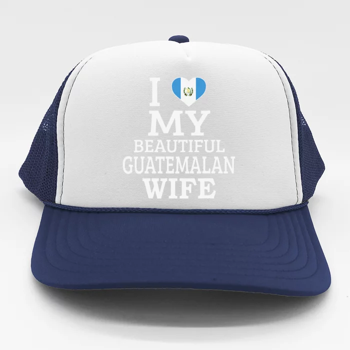 I Love My BEAUTIFUL Guatemalan WIFE Funny Couple Trucker Hat