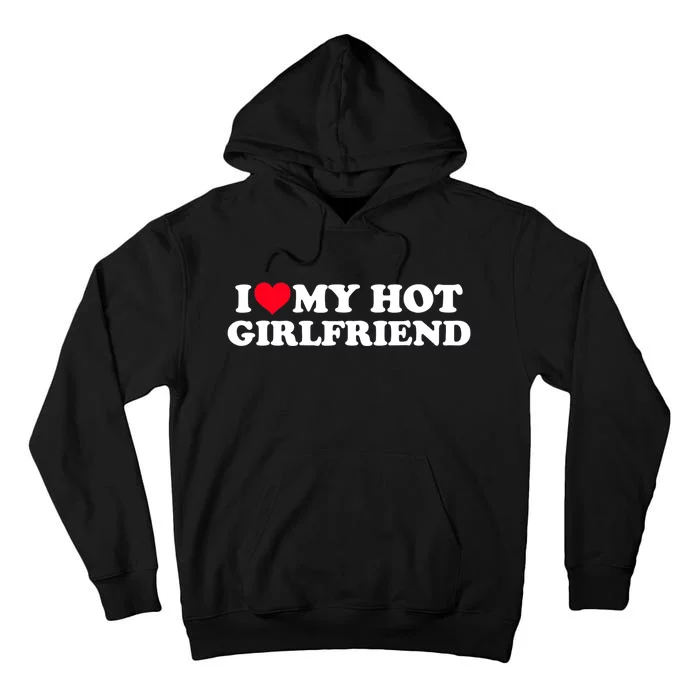 I Love My Hot Girlfriend Gift For Boy Tall Hoodie